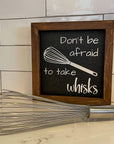 don't be afraid to take whisks