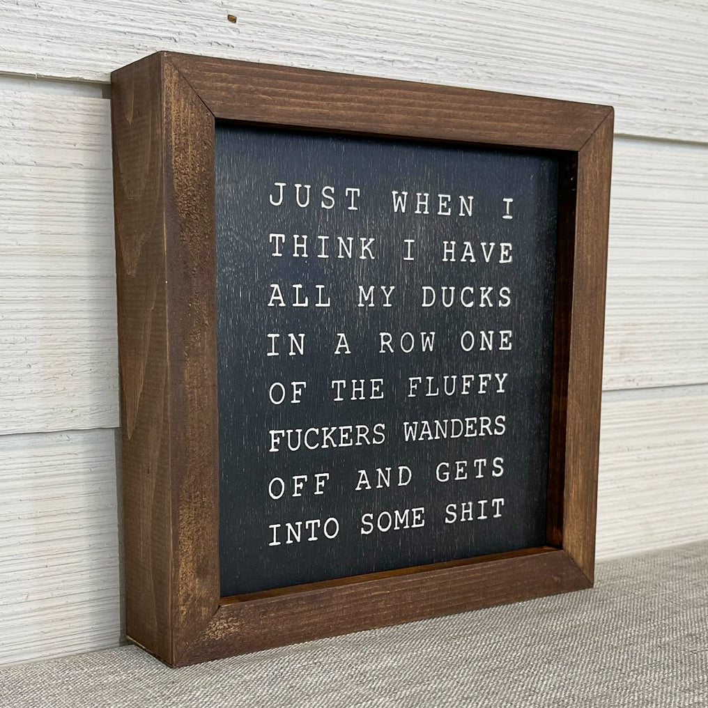 just when I think I have all my ducks in a row