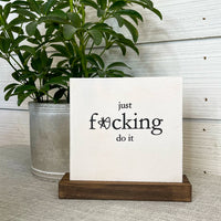 just f*cking do it