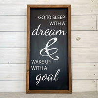 go to sleep with a dream & wake up with a goal