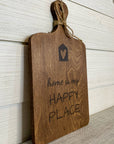cutting board: wood-burned | home is my happy place