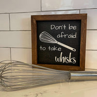 don't be afraid to take whisks