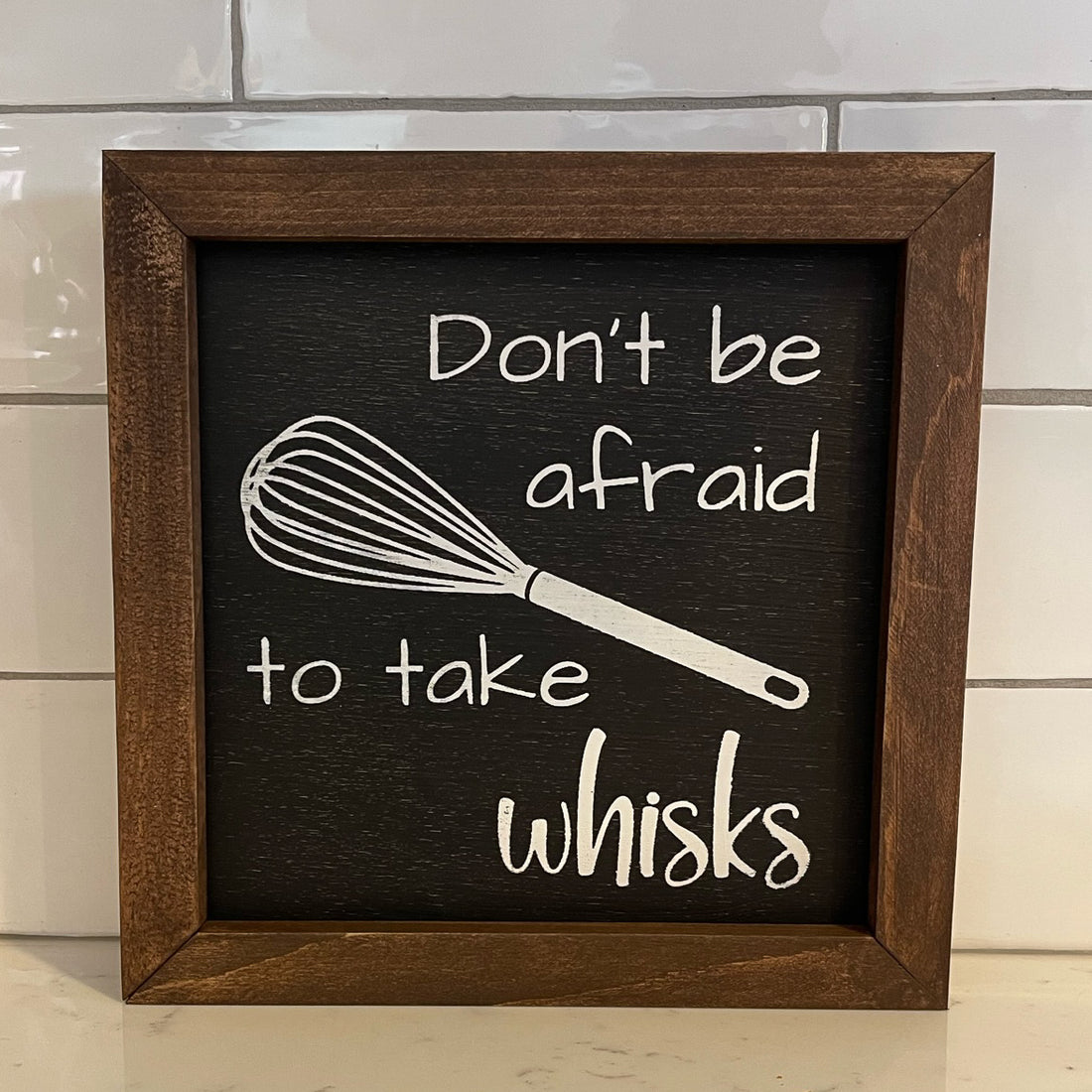 don't be afraid to take whisks