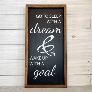 go to sleep with a dream & wake up with a goal